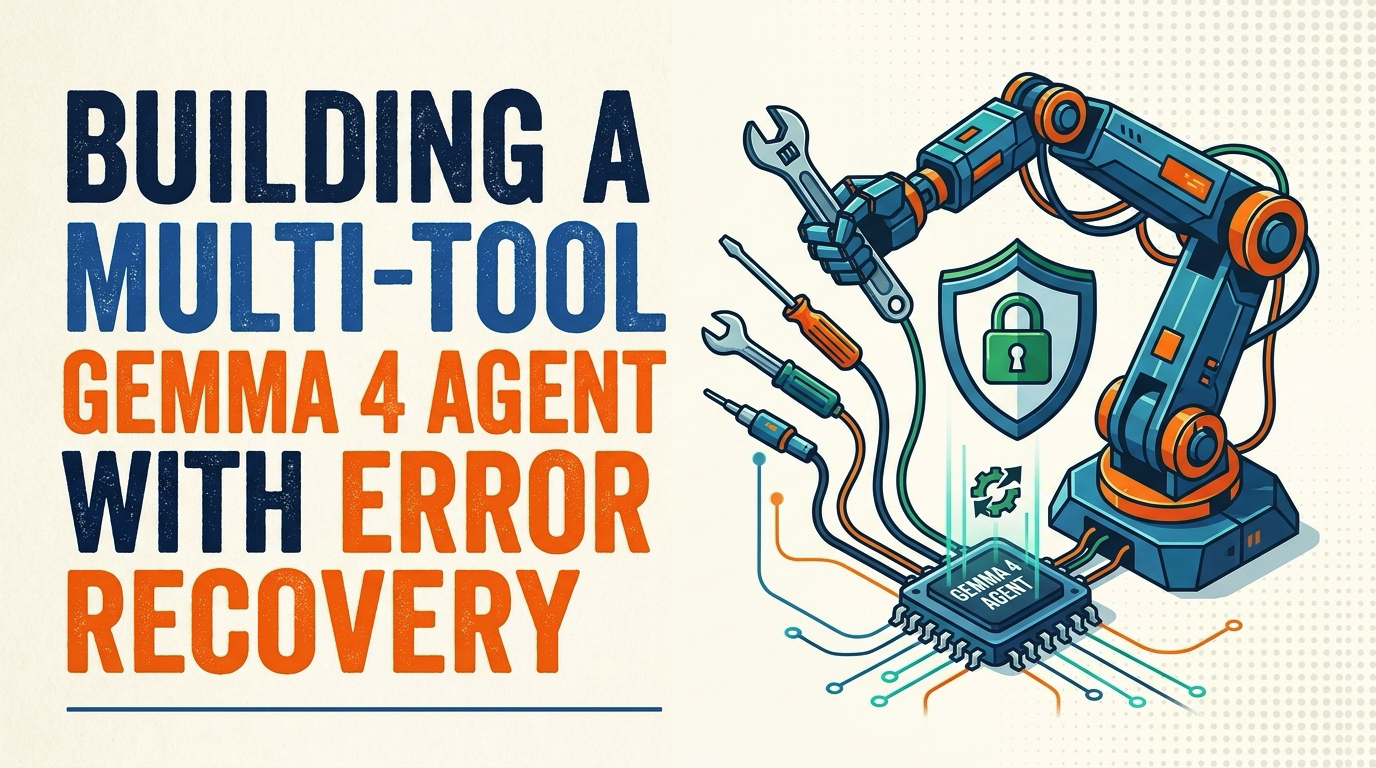Building a Multi-Tool Gemma 4 Agent with Error Recovery
