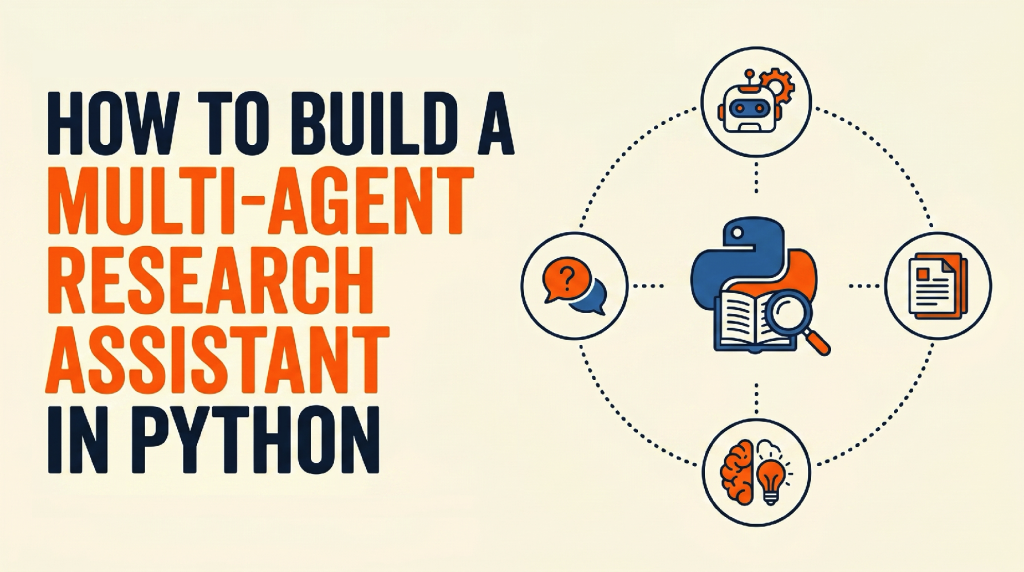 How to Build a Multi-Agent Research Assistant in Python